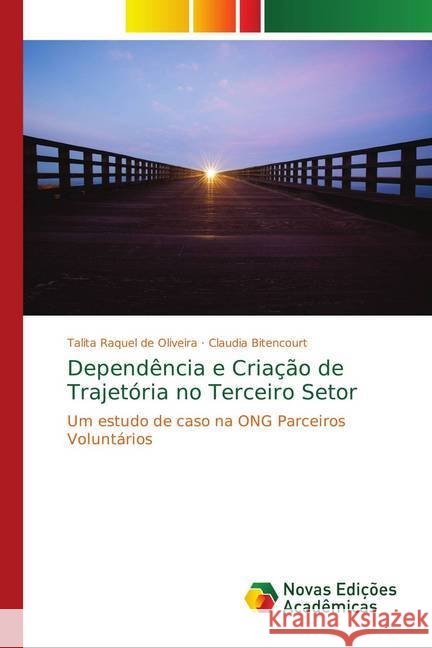 Dependência e Criação de Trajetória no Terceiro Setor : Um estudo de caso na ONG Parceiros Voluntários Oliveira, Talita Raquel de; Bitencourt, Claudia 9786139608553 Novas Edicioes Academicas - książka