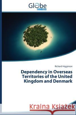 Dependency in Overseas Territories of the United Kingdom and Denmark Higginson Richard 9783639730043 Globeedit - książka