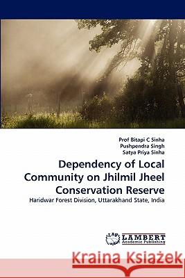 Dependency of Local Community on Jhilmil Jheel Conservation Reserve Prof Sinha, Pushpendra Singh, Satya Priya Sinha 9783844333206 LAP Lambert Academic Publishing - książka