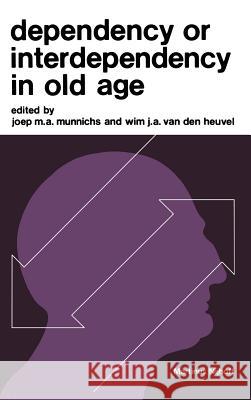 Dependency or Interdependency in Old Age J. M. a. Munnichs J. a. Va International Association of Gerontology 9789024718955 Springer - książka