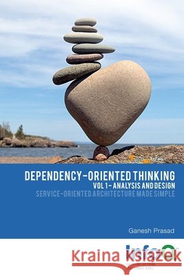 Dependency-Oriented Thinking: Volume 1 - Analysis and Design Ganesh Prasad 9781312603967 Lulu.com - książka