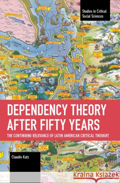 Dependency Theory After Fifty Years: The Continuing Relevance of Latin American Critical Thought Claudio Katz 9781642598131 Haymarket Books - książka