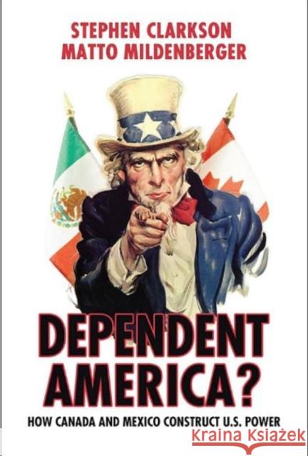 Dependent America?: How Canada and Mexico Construct US Power Clarkson, Stephen 9781442612778  - książka