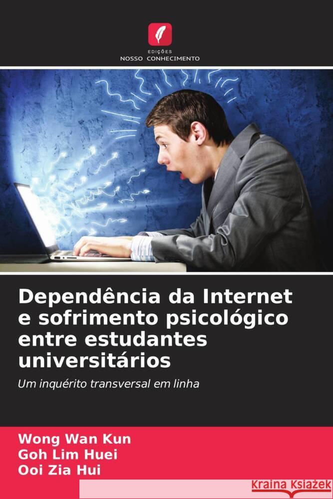Dependência da Internet e sofrimento psicológico entre estudantes universitários Wan Kun, Wong, Lim Huei, Goh, Zia Hui, Ooi 9786208566081 Edições Nosso Conhecimento - książka