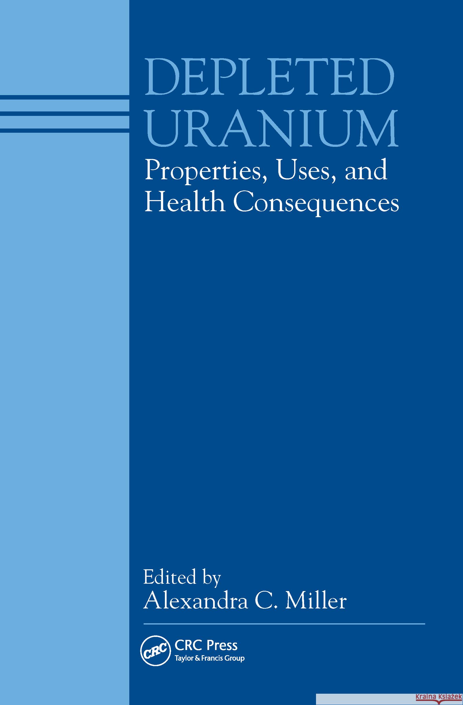 Depleted Uranium: Properties, Uses, and Health Consequences Alexandra C. Miller 9780849330476 CRC Press - książka