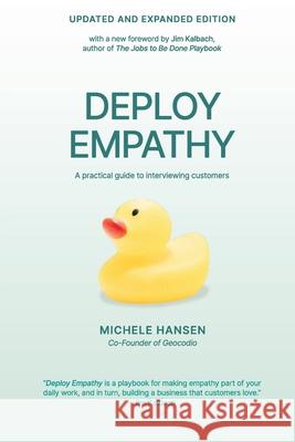 Deploy Empathy: A practical guide to interviewing customers (Updated and Expanded Edition) Michele Hansen Jim Kalbach 9781737446668 Dotsquare LLC - książka