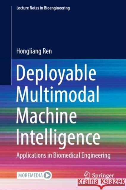 Deployable Multimodal Machine Intelligence: Applications in Biomedical Engineering Hongliang Ren 9789811959318 Springer - książka