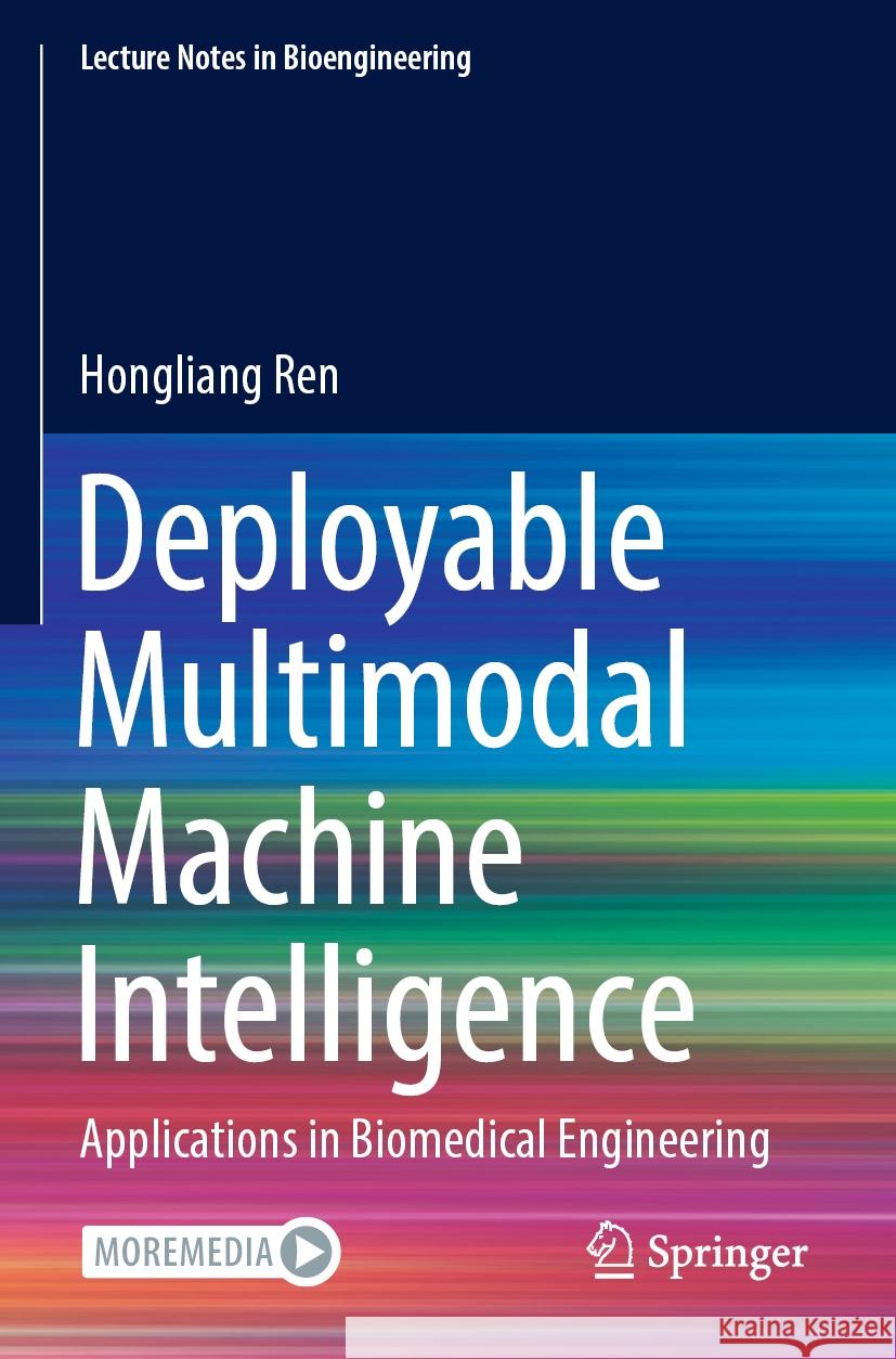 Deployable Multimodal Machine Intelligence: Applications in Biomedical Engineering Hongliang Ren 9789811959349 Springer - książka