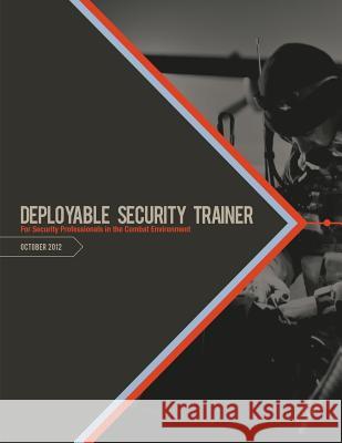 Deployable Security Trainer: For Security Professionals In the Combat Environment Defense, U. S. Department of 9781481825504 Createspace - książka