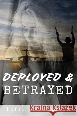 Deployed & Betrayed Terri J. Pedersen 9781533009487 Createspace Independent Publishing Platform - książka