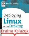 Deploying LINUX on the Desktop Edward Haletky 9781555583286 Elsevier Science & Technology