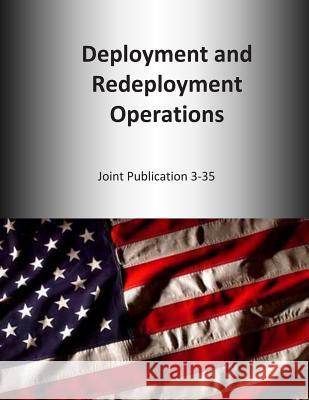 Deployment and Redeployment Operations: Joint Publication 3-35 U. S. Joint Force Command 9781500654023 Createspace - książka