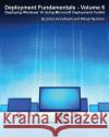 Deployment Fundamentals, Vol. 6: Deploying Windows 10 Using Microsoft Deployment Toolkit Johan Arwidmark Mikael Nystrom 9789187445217 Deployment Artist
