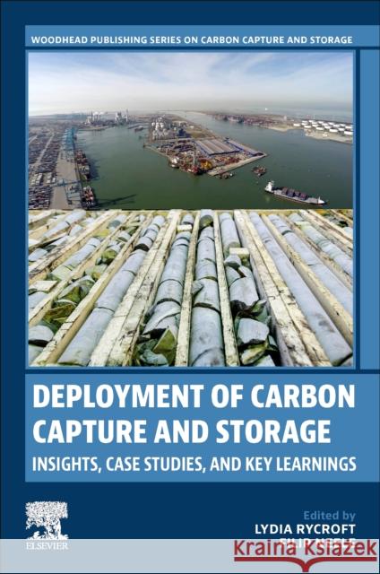 Deployment of Carbon Capture and Storage: Insights, Case Studies, and Key Learnings Lydia Rycroft Filip Neele 9780323954983 Woodhead Publishing - książka