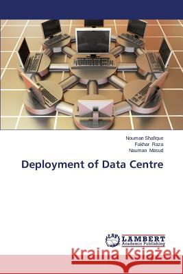 Deployment of Data Centre Shafique Nouman                          Raza Fakhar                              Masud Nauman 9783659671876 LAP Lambert Academic Publishing - książka