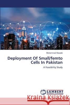 Deployment Of Small/femto Cells In Pakistan Muhammad Haseeb 9786200787798 LAP Lambert Academic Publishing - książka