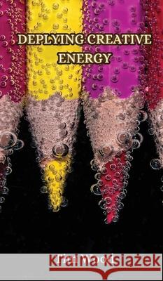 Deplying Creative Energy Tim Wood 9789916852392 Creative Arts Management Ou - książka