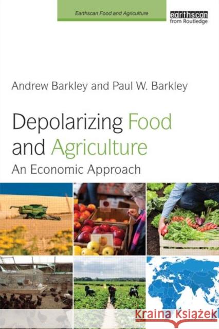 Depolarizing Food and Agriculture: An Economic Approach Andrew Barkley Paul W. Barkley 9780415714235 Routledge - książka