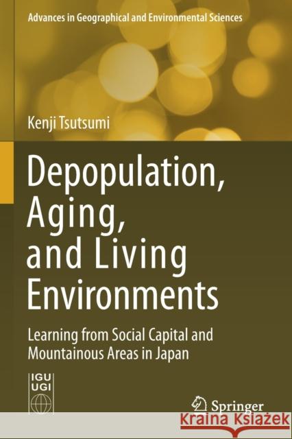 Depopulation, Aging, and Living Environments: Learning from Social Capital and Mountainous Areas in Japan Kenji Tsutsumi 9789811590443 Springer - książka