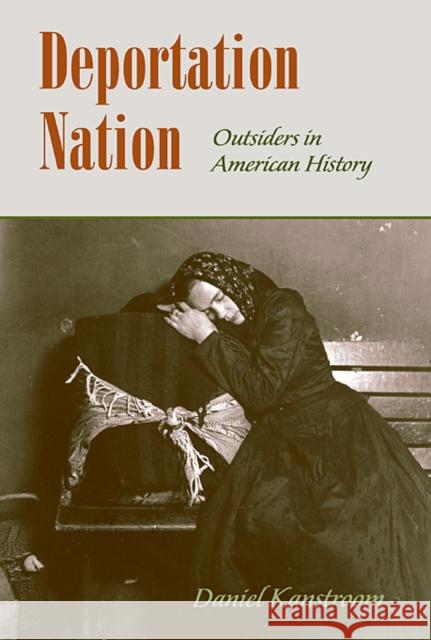 Deportation Nation: Outsiders in American History Kanstroom, Daniel 9780674046221 Harvard University Press - książka