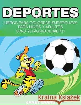 Deportes: Libros Para Colorear Superguays Para Ninos y Adultos (Bono: 20 Paginas de Sketch) Janet Evans (University of Liverpool Hope UK) 9781634280914 Speedy Publishing LLC - książka
