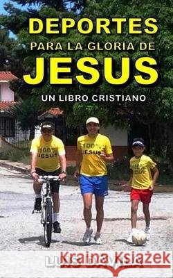Deportes para la gloria de Jesús Luis Dávila, 100 Jesus Books 9781692396275 Independently Published - książka