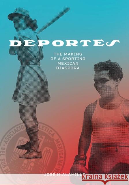 Deportes: The Making of a Sporting Mexican Diaspora Jose M. Alamillo 9781978813663 Rutgers University Press - książka