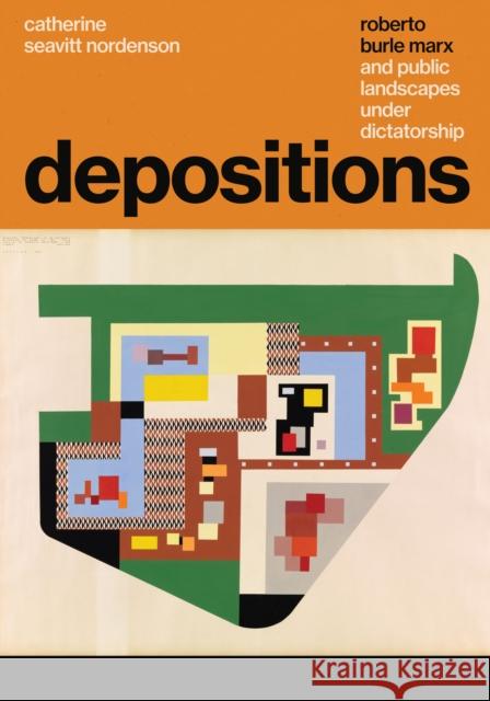 Depositions: Roberto Burle Marx and Public Landscapes Under Dictatorship Seavitt Nordenson, Catherine 9781477327609 University of Texas Press - książka