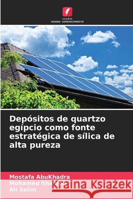 Depósitos de quartzo egípcio como fonte estratégica de sílica de alta pureza Abukhadra, Mostafa, Shahien, Mohamed, Selim, Ali 9786209751981 Edicoes Nosso Conhecimento - książka