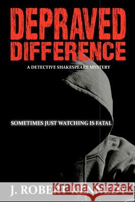 Depraved Difference: A Detective Shakespeare Mystery J. Robert Kennedy 9781461075851 Createspace - książka