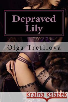 Depraved Lily: Cheating Olga Nikolaevna Trefilova 9781518632594 Createspace - książka