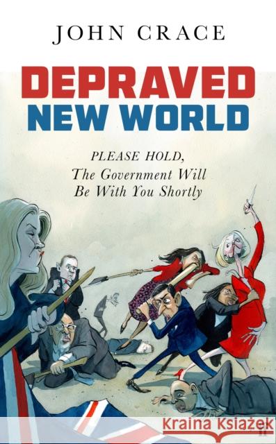 Depraved New World: Please Hold, the Government Will Be With You Shortly John Crace 9781783352739 Guardian Faber Publishing - książka