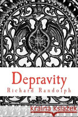 Depravity: A manifesto for men about relationships, marriage, and the end of your marriage and how to keep from ruining your life Randolph, Richard 9781463573461 Createspace - książka