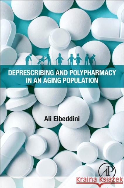 Deprescribing and Polypharmacy in an Aging Population Ali Elbeddini 9780323991384 Academic Press - książka