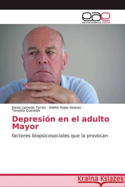 Depresión en el adulto Mayor : factores biopsicosociales que la provocan Lameda Torres, Kenia; Rojas Alvarez, Arletis; Quevedo, Teresita 9786139433346 Editorial Académica Española - książka