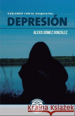 Depresion: Hablando con el Psiquiatra Gomez Gonzalez, Alexis 9798241817389 Independently Published - książka