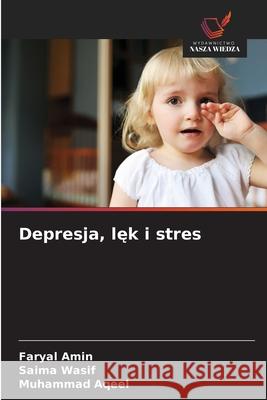 Depresja, lek i stres Amin, Faryal, Wasif, Saima, Aqeel, Muhammad 9786209081255 Wydawnictwo Nasza Wiedza - książka