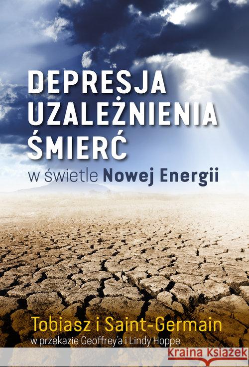 Depresja, uzależnienia, śmierć w świetle Nowej Energii Saint-Germain Adamus Tobiasz 9788364818707 Biały Wiatr - książka