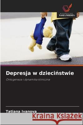 Depresja w dzieciństwie Ivanova, Tatiana 9786203066586 Wydawnictwo Nasza Wiedza - książka