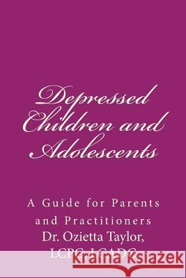 Depressed Children and Adolescents: A Guide for Parents and Practitioners Dr Ozietta D. Taylo 9781519304896 Createspace Independent Publishing Platform - książka