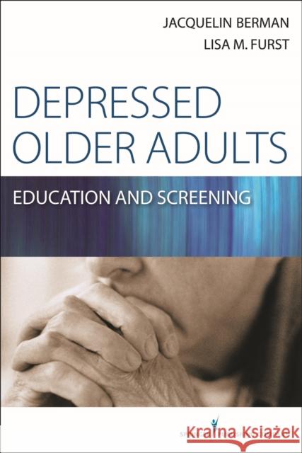 Depressed Older Adults: Education and Screening Berman, Jacquelin 9780826171023 Springer Publishing Company - książka