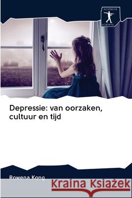 Depressie: van oorzaken, cultuur en tijd Kong, Rowena 9786200922663 Sciencia Scripts - książka