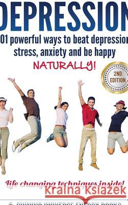 Depression: 101 Powerful Ways To Beat Depression, Stress, Anxiety And Be Happy NATURALLY! Energy, Shining Universe 9781365804595 Lulu.com - książka