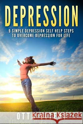 Depression: 9 Simple Depression Self Help Steps To Overcome Depression For Life Viteri, Otto 9781523466726 Createspace Independent Publishing Platform - książka