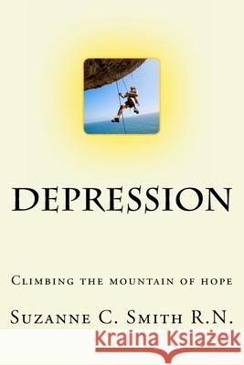 Depression - Climbing the Mountain of Hope: What is it? Climbing out of it! Smith, Suzanne C. 9781978216891 Createspace Independent Publishing Platform - książka