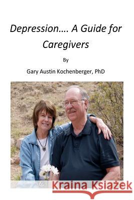 Depression- A Guide for Caregivers Gary A. Kochenberge 9781468135053 Createspace - książka