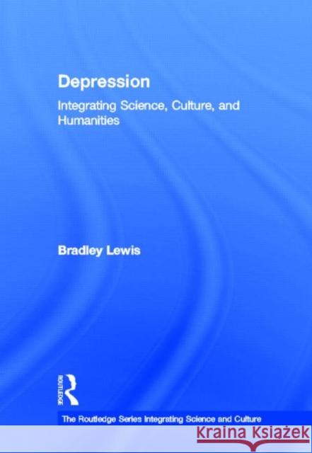 Depression : Integrating Science, Culture, and Humanities Bradley Lewis 9780415877206 Routledge - książka