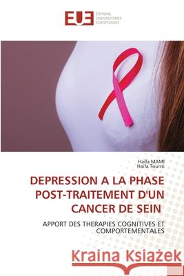 DEPRESSION A LA PHASE POST-TRAITEMENT D'UN CANCER DE SEIN MAMI, Haifa, TOUNSI, Haifa 9786202428385 Éditions universitaires européennes - książka