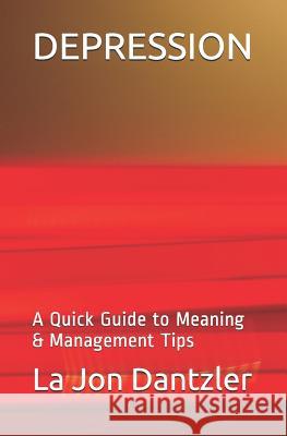 Depression: A Quick Guide to Meaning & Management Tips La Jon Dantzler 9781070604695 Independently Published - książka