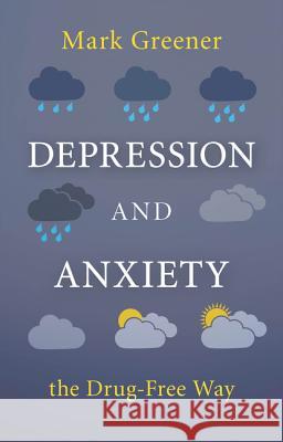 Depression and Anxiety the Drug-Free Way Mark Greener 9781847093172 SHELDON PRESS - książka